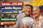 Subsidio de $225.000 para Adultos Mayores en Colombia 2026